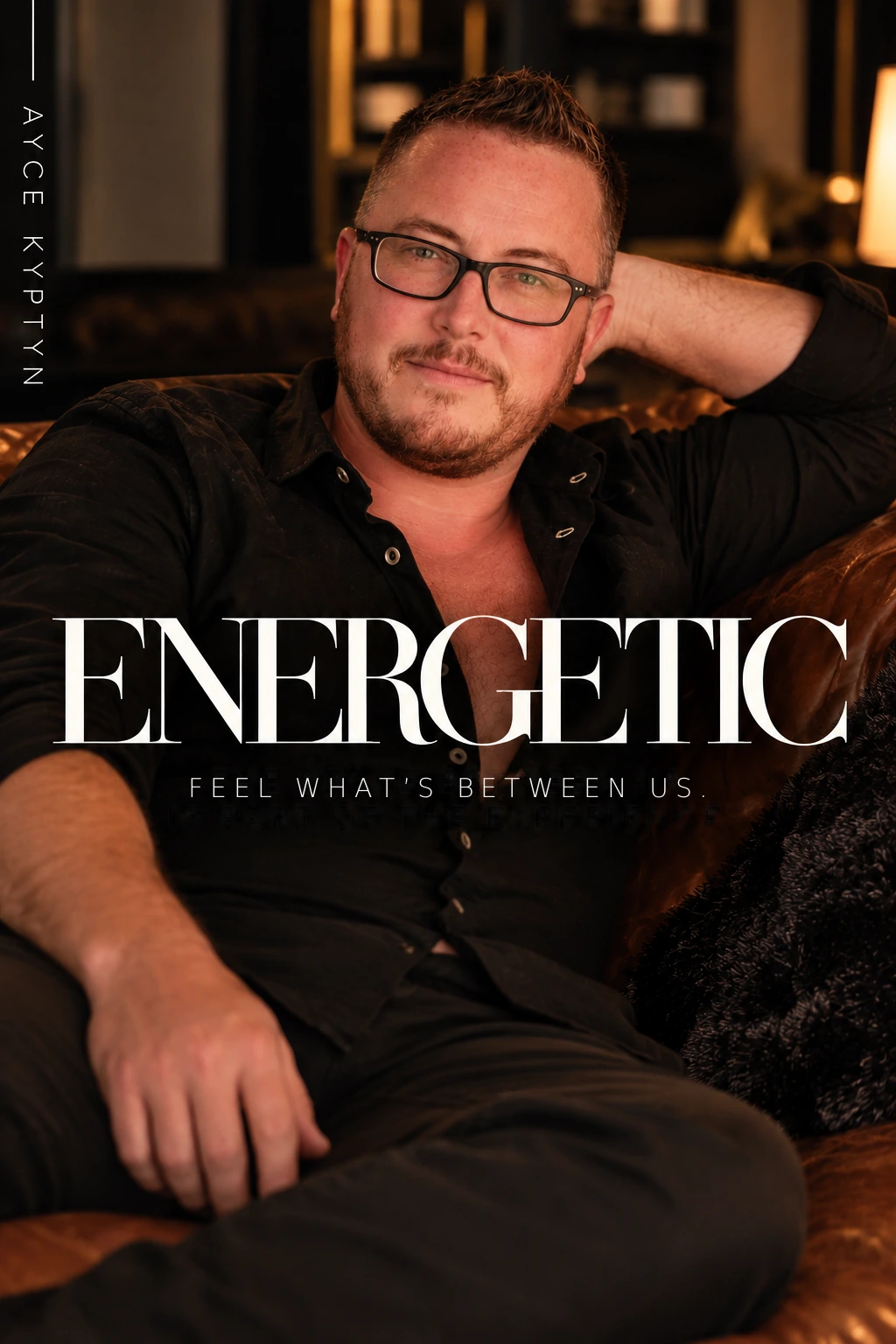 Ayce — Energetic: Feel what’s between us.